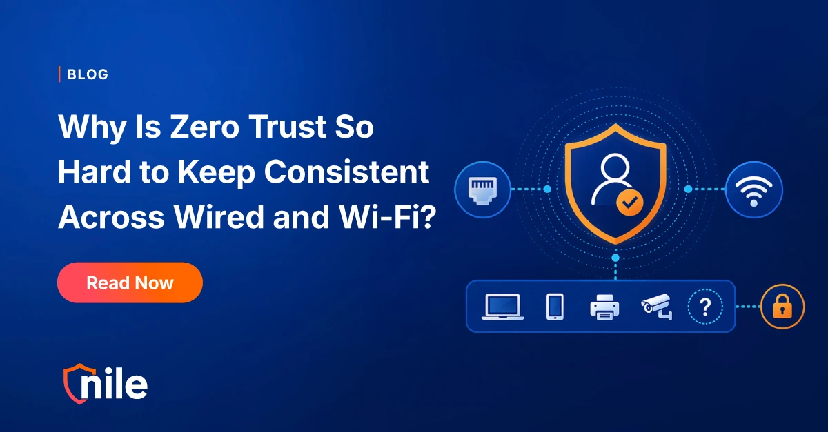 Why Is Zero Trust So Hard to Keep Consistent Across Wired and Wi-Fi?